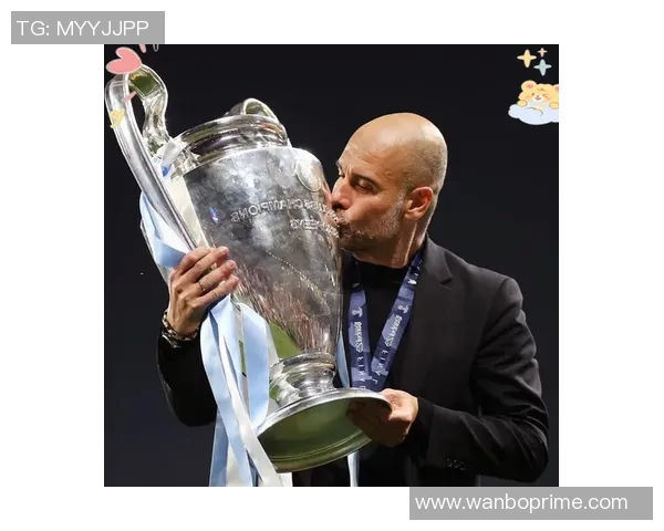 瓜迪奥拉执教曼城百场欧冠里程碑回顾曾带队夺得冠军与亚军荣耀